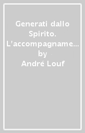 Generati dallo Spirito. L accompagnamento spirituale oggi