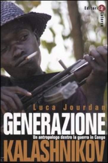 Generazione Kalashnikov. Un antropologo dentro la guerra in Congo - Luca Jourdan