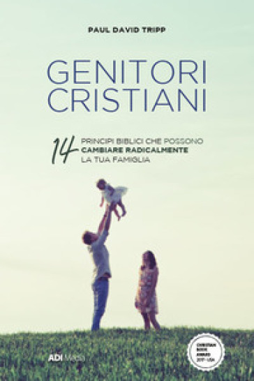 Genitori cristiani. 14 princìpi biblici che possono cambiare radicalmente la tua famiglia - Paul David Tripp