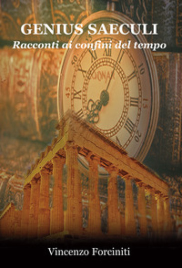 Genius saeculi. Racconti ai confini del tempo - Vincenzo Forciniti