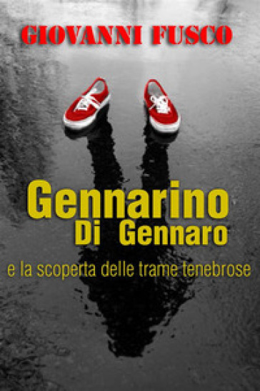 Gennarino Di Gennaro e la scoperta delle trame tenebrose - Giovanni Fusco