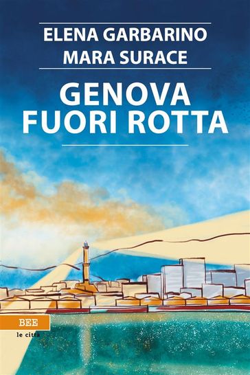 Genova fuori rotta - Mara Surace Elena Garbarino