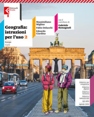 Geografia: istruzioni. Con Atlante inclusiva. Per la Scuola media. Con e-book. Con espansione online. Vol. 2: Europa - Massimiliano Miglino - Fabio Delucchi - Cristiana Aimi - Edoardo Giardina - Gabriele Romagnoli