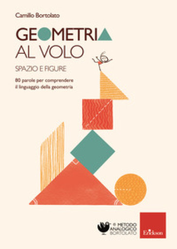 Geometria al volo. 80 parole per comprendere il linguaggio della geometria. Spazio e figure - Camillo Bortolato