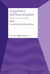 Geopolitica dell Asia orientale. Sicurezza, economia, ideologia