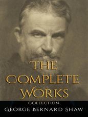 George Bernard Shaw: The Complete Works