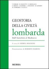 Geostoria della civiltà lombarda. Dall antichità al Medioevo