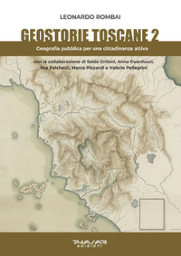 Geostorie toscane. Vol. 2: Geografia pubblica per una cittadinanza attiva - Leonardo Rombai