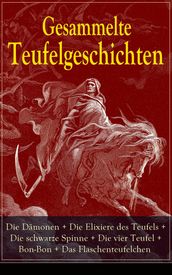 Gesammelte Teufelgeschichten: Die Damonen + Die Elixiere des Teufels + Die schwarze Spinne + Die vier Teufel + Bon-Bon + Das Flaschenteufelchen