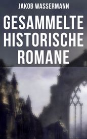 Gesammelte historische Romane von Jakob Wassermann