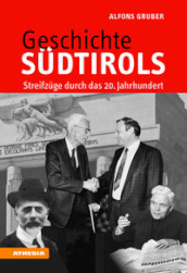 Geschichte Südtirols. Streifzüge durch das 20. Jahrhundert. Ediz. ampliata