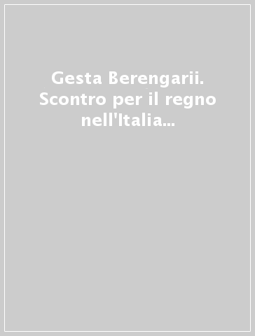 Gesta Berengarii. Scontro per il regno nell'Italia del X secolo. Testo latino a fronte