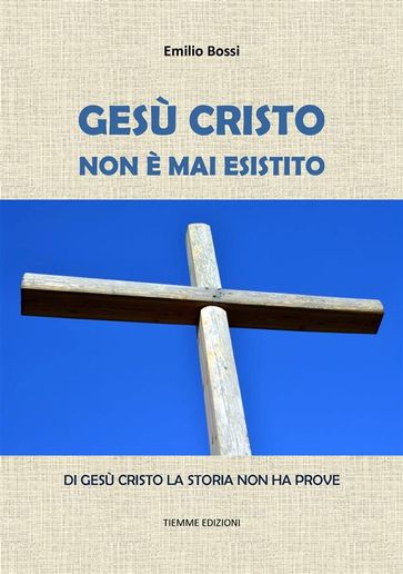 Gesù Cristo non è mai esistito - Emilio Bossi