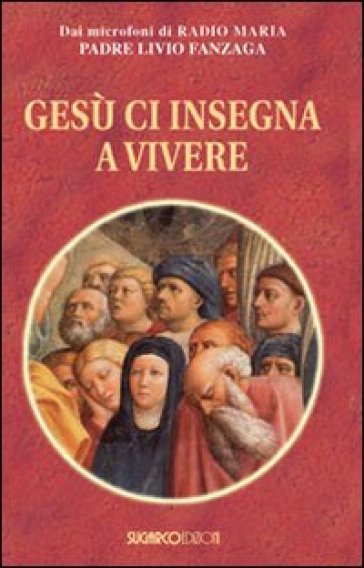 Gesù ci insegna a vivere - Livio Fanzaga