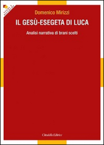 Il Gesù-esegeta di Luca. Analisi narrativa di brani scelti - Domenico Mirizzi