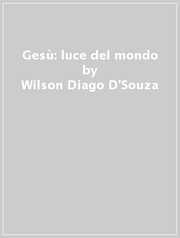 Gesù: luce del mondo - Wilson Diago D