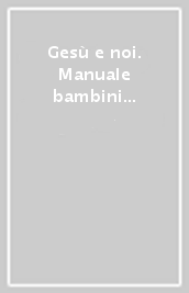 Gesù e noi. Manuale bambini 6-8 anni. Vol. 1