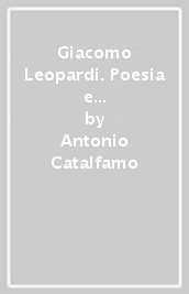 Giacomo Leopardi. Poesia e «ultrafilosofia». La dialettica tra ragione, sentimento e immaginazione