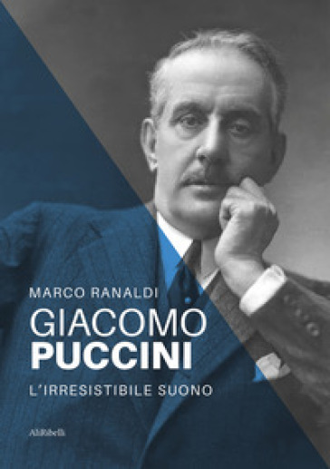 Giacomo Puccini: l'irresistibile suono - Marco Ranaldi