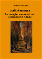 Gialli d autunno. Le indagini autunnali del commissario Adami