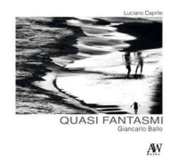 Giancarlo Ballo. Quasi fantasmi - Luciano Caprile