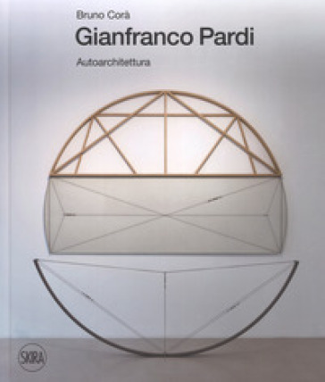 Gianfranco Pardi. Autoarchitettura. Ediz. italiana e inglese - Bruno Corà