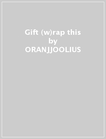 Gift (w)rap this - ORANJJOOLIUS