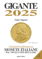 Gigante 2025. Catalogo nazionale delle monete italiane dal  700 alla fine della lira