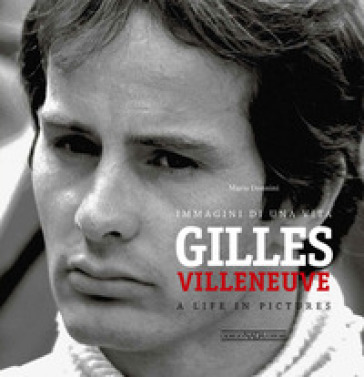 Gilles Villeneuve. Immagini di una vita. Ediz. italiana e inglese - Mario Donnini