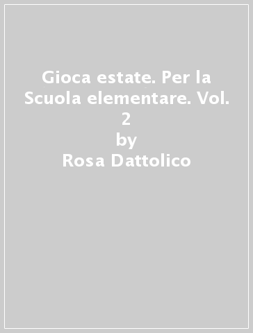 Gioca estate. Per la Scuola elementare. Vol. 2 - Rosa Dattolico