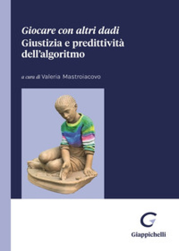 Giocare con altri dadi. Giustizia e predittività dell'algoritmo