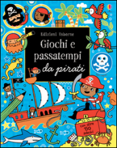 Giochi e passatempi da pirati. Ediz. illustrata