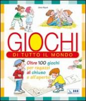 Giochi di tutto il mondo. Oltre 100 giochi per ragazzi al chiuso e all aperto