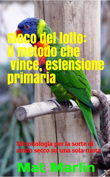 Gioco del lotto: il Metodo Che Vince: Estensione Primaria - Butt Change - Mat Marlin