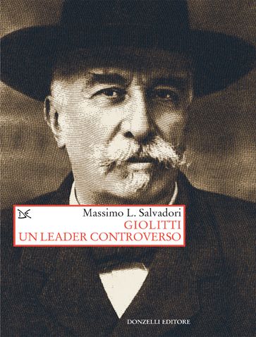 Giolitti. Un leader controverso - Massimo L. Salvadori