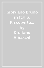 Giordano Bruno in Italia. Riscoperta e fortuna critica in Italia dall Unità agli inizi del Novecento