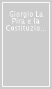 Giorgio La Pira e la Costituzione. Relazioni e interventi nell Assemblea Costituente