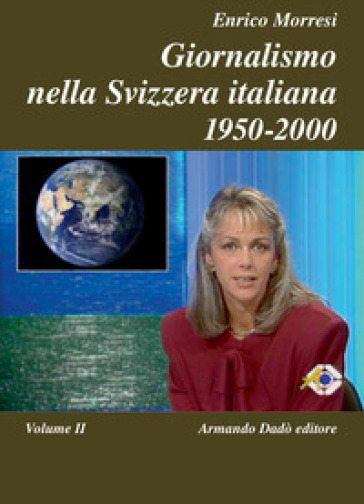 Giornalismo nella Svizzera italiana (1950-2000). Vol. 2 - Enrico Morresi