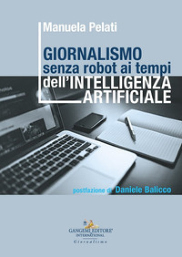 Giornalismo senza robot ai tempi dell'intelligenza artificiale - Manuela Pelati