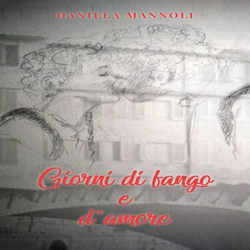 Giorni di fango e d'amore - Daniela Mannoli