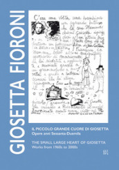 Giosetta Fioroni. Il piccolo grande cuore di Giosetta. Opere anni Sessanta-Duemila. Ediz. italiana e inglese