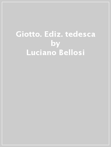 Giotto. Ediz. tedesca - Luciano Bellosi