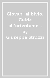 Giovani al bivio. Guida all orientamento giovanile