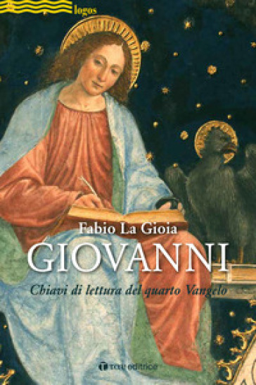 Giovanni. Chiavi di lettura del quarto Vangelo - Fabio La Gioia