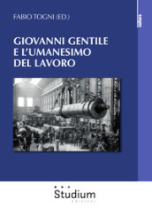 Giovanni Gentile e l umanesimo del lavoro