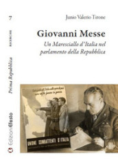 Giovanni Messe. Un maresciallo d Italia nel parlamento della Repubblica