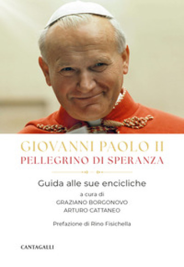 Giovanni Paolo II pellegrino di speranza. Guida alle sue encicliche - Giovanni Paolo II (papa)