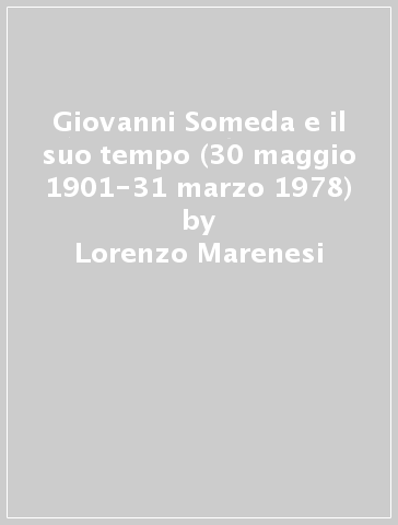 Giovanni Someda e il suo tempo (30 maggio 1901-31 marzo 1978) - Lorenzo Marenesi