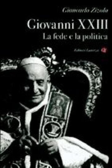 Giovanni XXIII. La fede e la politica - Giancarlo Zizola