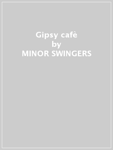 Gipsy cafè - MINOR SWINGERS